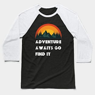 adventure awaits go find it Baseball T-Shirt